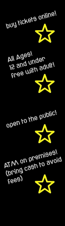 Buy tickets online! All ages! 12 and under free with adult. Open to the public. ATM on premises (bring cash to avoid fees).